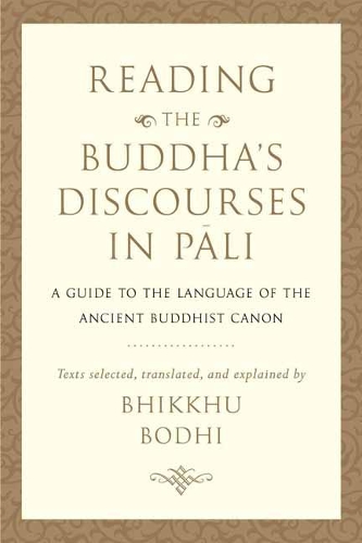 Паперова книга «Reading the Buddha's Discourses in Pali: A Practical Guide to the Language of the Ancient Buddhist Canon», автор Бхікху Бодхі - фото №1