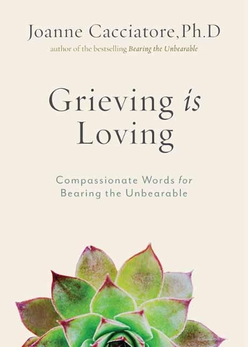 Бумажная книга «Grieving Is Loving: Compassionate Words for Bearing the Unbearable», автор Джоанна Каччиаторе - фото №1