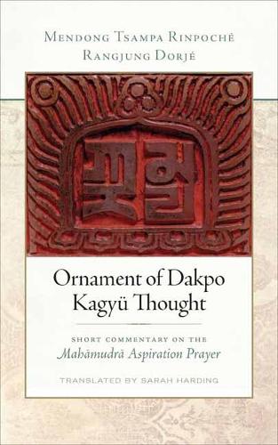 Бумажная книга «Ornament of Dakpo Kagyü Thought: Short Commentary on the Mahamudra Aspiration Prayer», автор Рангджунг Дордже - фото №1