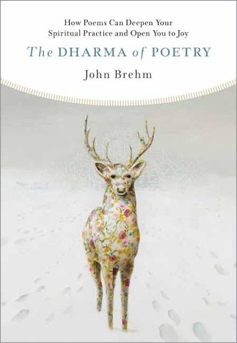 Бумажная книга «The Dharma of Poetry: How Poems Can Deepen Your Spiritual Practice and Open You to Joy», автор Джон Брем - фото №1