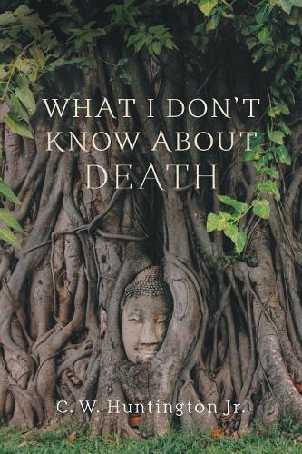 Бумажная книга «What I Don't Know About Death: Reflections on Buddhism and Mortality», автор К. У. Хантингтон - фото №1
