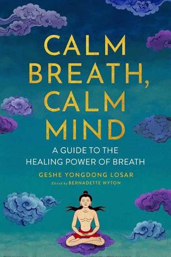 Бумажная книга «Calm Breath, Calm Mind: A Guide to the Healing Power of Breath», автор Геше Йонгдонг Лосар - фото №1