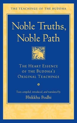 Бумажная книга «Noble Truths, Noble Path: The Heart Essence of the Buddha's Original Teachings», автор Бхиккху Бодхи - фото №1