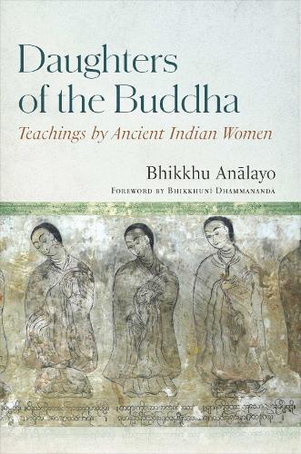Бумажная книга «Daughters of the Buddha: Teachings by Ancient Indian Women», автор Бхиккху Аналайо - фото №1