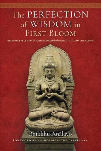 Бумажная книга «The Perfection of Wisdom in First Bloom: Relating Early Astasahasrika Prajnaparamita to Agama Literature», автор Бхиккху Аналайо - фото №1