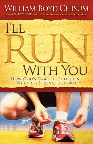 Паперова книга «I'll Run With You: How God's Grace is Sufficient When our Strength is Not», автор Вільям Бойд Чісум - фото №1