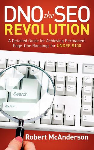 Паперова книга «DNO the SEO Revolution: A Detailed Guide for Achieving Permanent Page-One Rankings for Under $100», автор Роберт МакАндерсон - фото №1