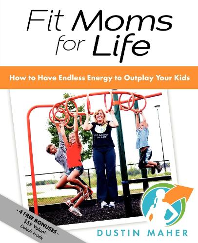 Бумажная книга «Fit Moms For Life: How To Have Endless Energy To Outplay Your Kids», автор Дастин Махер - фото №1
