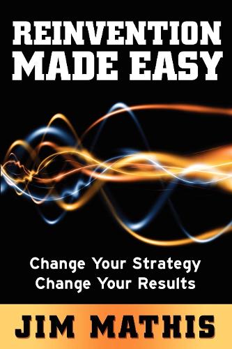 Бумажная книга «Reinvention Made Easy: Change Your Strategy Change Your Results», автор Джим Матис - фото №1