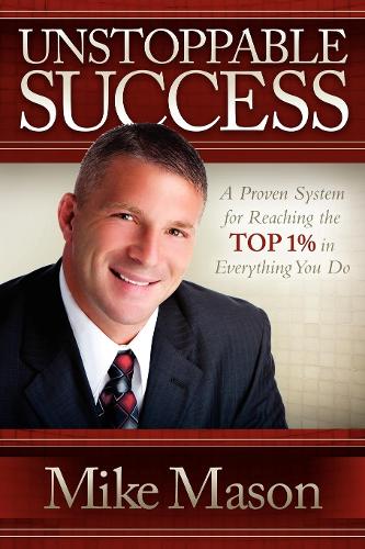 Паперова книга «Unstoppable Success: A Proven System for Reaching the Top 1% in Everything You Do», автор Майк Мейсон - фото №1