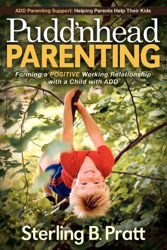 Бумажная книга «Pudd'nhead Parenting: Forming a Positive Working Relationship with a Child with ADD», автор Стерлинг Б. Пратт - фото №1