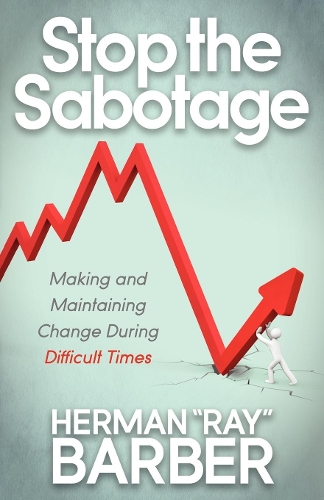Бумажная книга «Stop the Sabotage: Making and Maintaining Change During Difficult Times» - фото №1