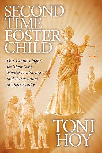 Бумажная книга «Second Time Foster Child: How One Family Adopted a Fight Against the State for their Son's Mental Healthcare while Preserving their Family», автор Тони Хой - фото №1