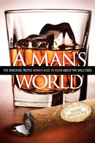Бумажная книга «A Man's World: The Shocking Truths That Women Need to Know About the Male Code», автор Марк Миллион - фото №1