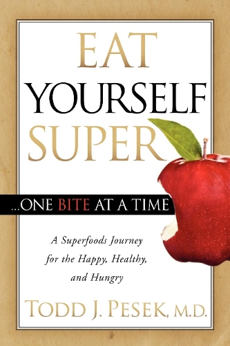 Паперова книга «Eat Yourself Super One Bite at a Time: A Superfoods Journey for the Happy, Healthy, and Hungry», автор Тодд Песек - фото №1