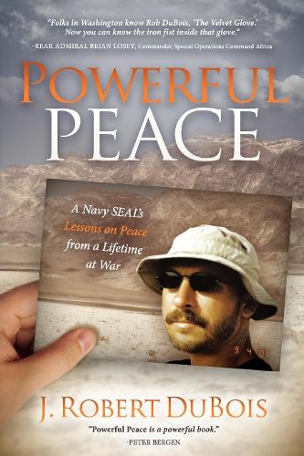 Бумажная книга «Powerful Peace: A Navy SEAL's Lessons on Peace from a Lifetime at War», автор Дж. Роберт Дюбуа - фото №1