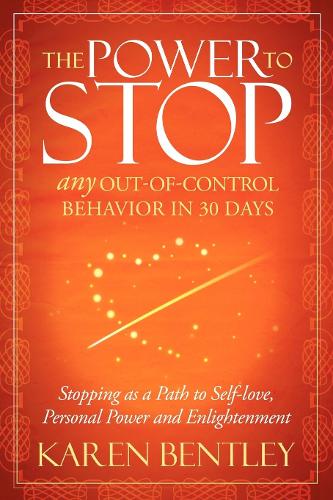 Паперова книга «The Power to Stop: Any Out-of-Control Behavior in 30 Days: Stopping as a Path to Self-Love, Personal Power and Enlightenment», автор Карен Бентлі - фото №1