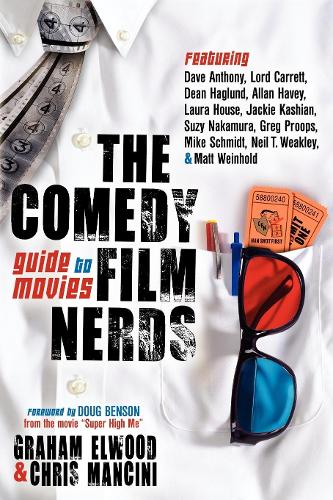 Паперова книга «The Comedy Film Nerds Guide to Movies: Featuring Dave Anthony, Lord Carrett, Dean Haglund, Allan Havey, Laura House, Jackie Kashian, Suzy Nakamura, Greg Proops, Mike Schmidt, Neil T. Weakley, and Matt Weinhold», авторів Кріс Манчіні, Грем Елвуд - фото №1