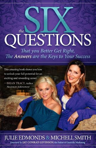 Паперова книга «The Six Questions: That you Better Get Right, The Answers are the Keys to Your Success», авторів Джулі Едмондс, Мішель Сміт - фото №1