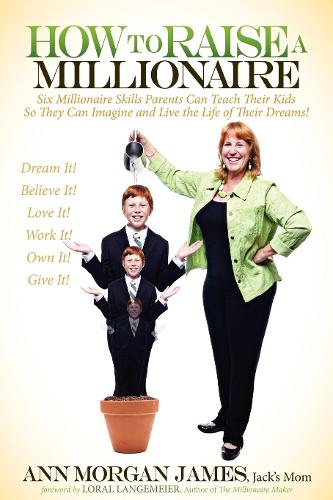 Бумажная книга «How to Raise a Millionaire: Six Millionaire Skills Parents Can Teach Their Kids So They Can Imagine and Live the Life of Their Dreams!», автор Энн Морган Джеймс - фото №1