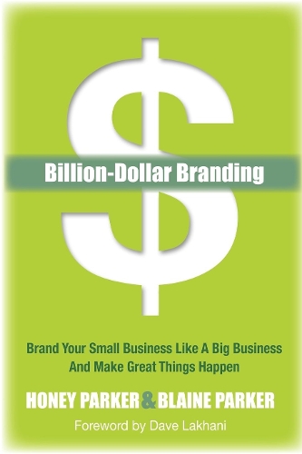 Паперова книга «Billion-Dollar Branding: Brand Your Small Business Like a Big Business and Great Things Happen», авторів Блейн Паркер, Хані Паркер - фото №1
