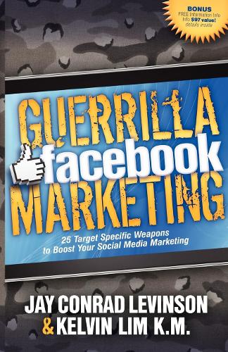Паперова книга «Guerrilla Facebook Marketing: 25 Target Specific Weapons to Boost your Social Media Marketing», авторів Джей Конрад Левінсон, Келвін Лім - фото №1