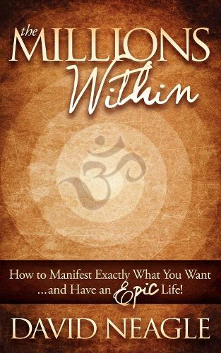 Бумажная книга «The Millions Within: How to Manifest Exactly What You Want and Have an EPIC Life!», автор Дэвид Нигл - фото №1