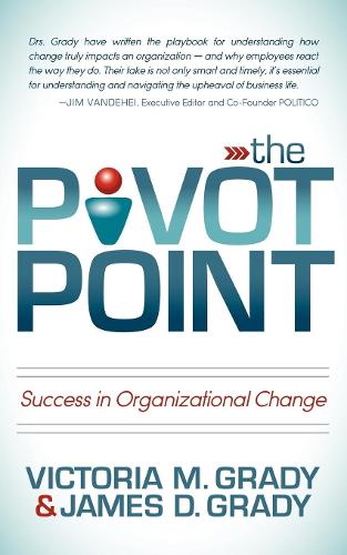 Бумажная книга «The Pivot Point: Success in Organizational Change», авторов Джеймс Д. Грейди, Виктория М. Грейди - фото №1