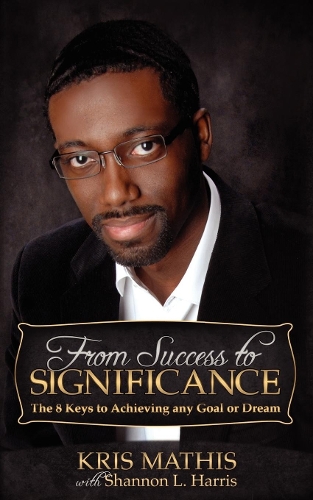 Паперова книга «From Success to Significance: The 8 Keys to Achieving any Goal or Dream», автор Кріс Матіс - фото №1