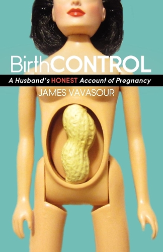 Бумажная книга «BirthCONTROL: A Husband's Honest Account of Pregnancy», автор Джеймс Вавасур - фото №1