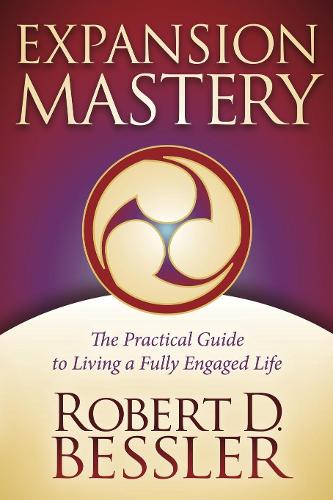 Паперова книга «Expansion Mastery: The Practical Guide to Living a Fully Engaged Life», автор Роберт Д. Бесслер - фото №1
