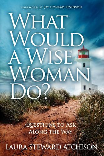 Бумажная книга «What Would a Wise Woman Do?: Questions to Ask Along the Way», автор Лора Стюард Атчисон - фото №1