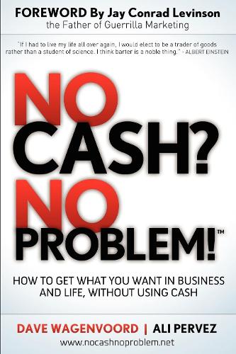 Бумажная книга «No Cash? No Problem!: Learn How To Get Everything You Want in Business and Life, Without Using Cash», авторов Али Первез, Дэйв Вагенворд - фото №1
