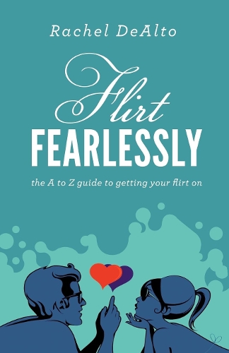 Бумажная книга «Flirt Fearlessly: The A to Z Guide to Getting Your Flirt On», автор Рэйчел ДеАльто - фото №1