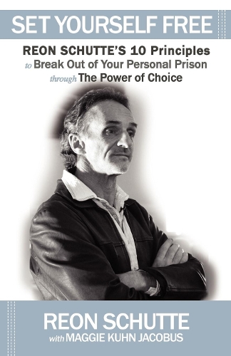 Паперова книга «Set Yourself Free: Reon Schutte's 10 Principles to Break Out of Your Personal Prison through The Power of Choice», автор Реон Шутте - фото №1