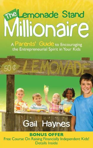 Бумажная книга «The Lemonade Stand Millionaire: A Parents' Guide to Encouraging the Entrepreneurial Spirit in Your Kids», автор Гейл Хейнс - фото №1