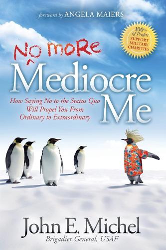 Бумажная книга «(No More) Mediocre Me: How Saying No to the Status Quo Will Propel You From Ordinary to Extraordinary», автор Джон Э. Мишель - фото №1