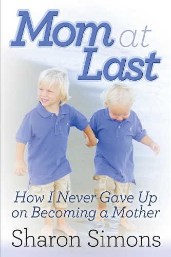 Бумажная книга «Mom at Last: How I Never Gave Up on Becoming a Mother», автор Шэрон Саймонс - фото №1