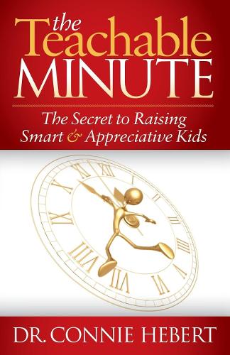 Бумажная книга «The Teachable Minute: The Secret to Raising Smart & Appreciative Kids», автор Конни Хеберт - фото №1