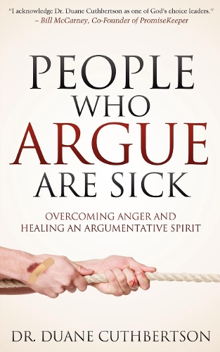 Бумажная книга «People Who Argue Are Sick: Overcoming Anger and Healing an Argumentative Spirit», автор Дуэйн Катбертсон - фото №1