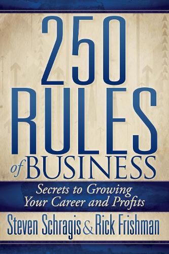 Паперова книга «250 Rules of Business: Secrets to Growing Your Career and Profits», авторів Рік Фрішман, Стівен Шрагіс - фото №1
