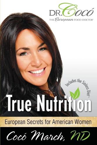 Бумажная книга «True Nutrition: European Secrets for American Women», автор Коко Марч - фото №1
