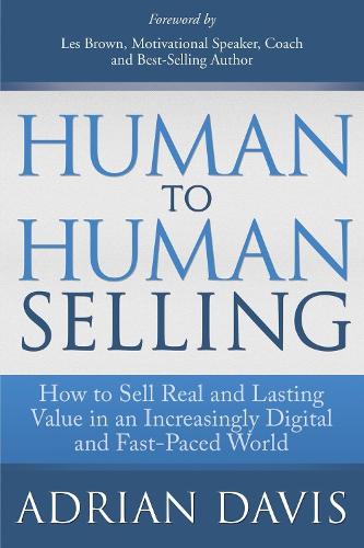 Бумажная книга «Human to Human Selling: How to Sell Real and Lasting Value in an Increasingly Digital and Fast-Paced World», автор Адриан Дэвис - фото №1