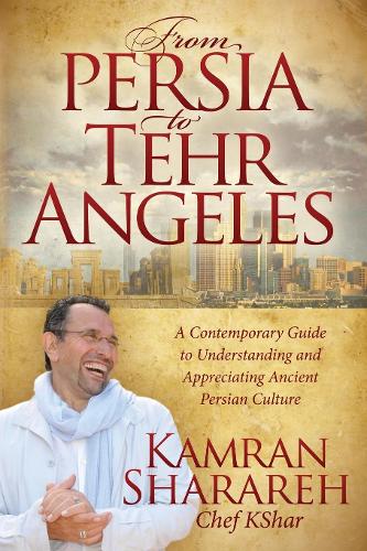 Паперова книга «From Persia to Tehr Angeles: A Contemporary Guide to Understanding and Appreciating Ancient Persian Culture», автор Камран Шарарех - фото №1