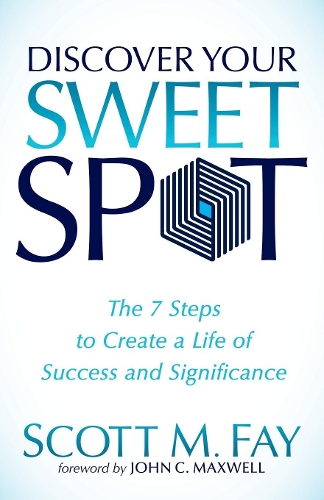 Паперова книга «Discover Your Sweet Spot: The 7 Steps to Create a Life of Success and Significance», автор Скотт М. Фей - фото №1