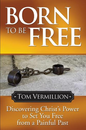 Бумажная книга «Born To Be Free: Discovering Christ's Power to Set You Free from a Painful Past», автор Том Вермиллион - фото №1
