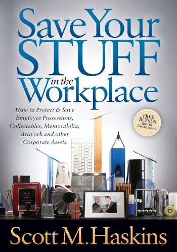 Паперова книга «Save Your Stuff in the Workplace: How to Protect & Save Employee Possessions, Collectables, Memorabilia, Artwork and other Corporate Assets», автор Скотт М. Хаскінс - фото №1
