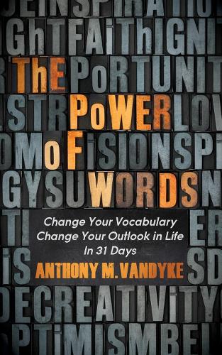Бумажная книга «The Power of Words: Change Your Vocabulary Change Your Outlook in Life In 31 Days», автор Энтони М. Вандайк - фото №1