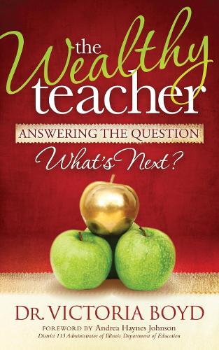 Бумажная книга «The Wealthy Teacher: Answering the Question ''What's Next?''», автор Виктория Бойд - фото №1
