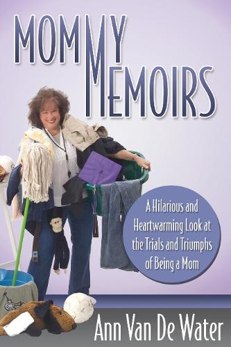 Бумажная книга «Mommy Memoirs: A Hilarious and Heartwarming Look at the Trials and Triumphs of Being a Mom», автор Энн Ван де Вотер - фото №1